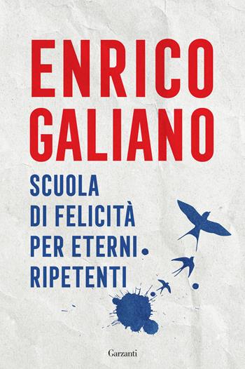 Scuola di felicità per eterni ripetenti - Enrico Galiano - Libro Garzanti 2022, Saggi | Libraccio.it