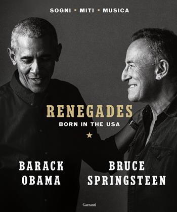 RENEGADES. Born in the USA - Barack Obama, Bruce Springsteen - Libro Garzanti 2021, Saggi | Libraccio.it