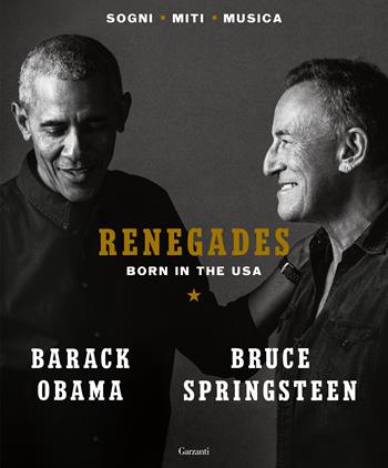 Renegades. Born in the USA - Barack Obama, Bruce Springsteen - Libro Garzanti 2022, Elefanti bestseller | Libraccio.it