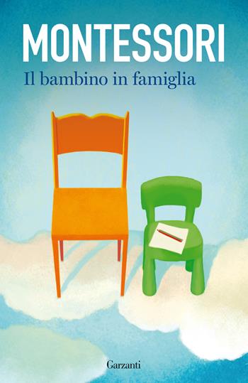 Il bambino in famiglia - Maria Montessori - Libro Garzanti 2022, Elefanti bestseller | Libraccio.it