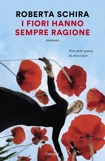 I fiori hanno sempre ragione - Roberta Schira - Libro Garzanti 2023, Narratori moderni | Libraccio.it