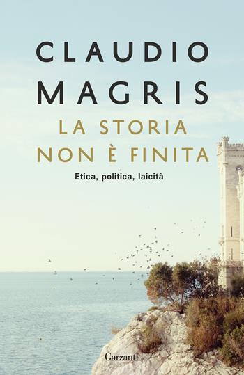 La storia non è finita. Etica, politica, laicità - Claudio Magris - Libro Garzanti 2023, Elefanti bestseller | Libraccio.it