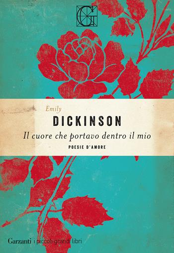 Il cuore che portavo dentro il mio - Emily Dickinson - Libro Garzanti 2024, I piccoli grandi libri | Libraccio.it