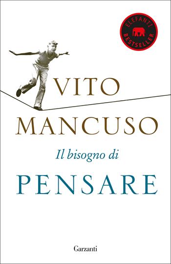 Il bisogno di pensare - Vito Mancuso - Libro Garzanti 2019, Elefanti bestseller | Libraccio.it