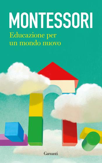 Educazione per un mondo nuovo - Maria Montessori - Libro Garzanti 2018, Elefanti bestseller | Libraccio.it