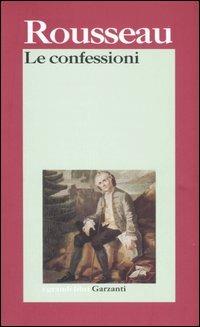 Le confessioni - Jean-Jacques Rousseau - Libro Garzanti 2006, I grandi libri | Libraccio.it