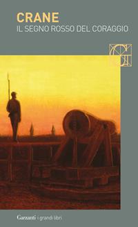 Il segno rosso del coraggio. Un episodio della guerra civile americana - Stephen Crane - Libro Garzanti 2006, I grandi libri | Libraccio.it