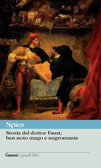 Storia del dottor Faust, ben noto mago e negromante - Johann Spies - Libro Garzanti 2006, I grandi libri | Libraccio.it
