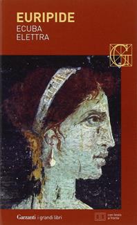 Ecuba-Elettra. Testo greco a fronte - Euripide - Libro Garzanti 2006, I grandi libri | Libraccio.it