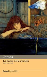 La bestia nella giungla e altri racconti - Henry James - Libro Garzanti 2010, I grandi libri | Libraccio.it