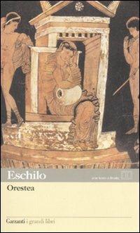 Orestea: Agamennone-Coefore-Eumenidi. Testo greco a fronte - Eschilo - Libro Garzanti 2008, I grandi libri | Libraccio.it