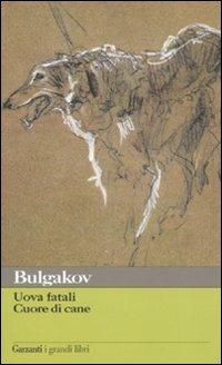 Uova fatali-Cuore di cane - Michail Bulgakov - Libro Garzanti 2008, I grandi libri | Libraccio.it