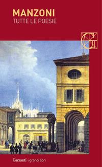 Tutte le poesie - Alessandro Manzoni - Libro Garzanti 2005, I grandi libri | Libraccio.it