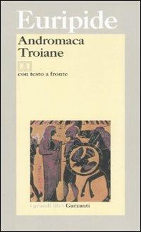 Andromaca-Troiane. Testo greco a fronte - Euripide - Libro Garzanti 2008, I grandi libri | Libraccio.it