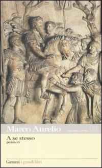 A se stesso. Testo greco a fronte - Marco Aurelio - Libro Garzanti 2009, I grandi libri | Libraccio.it