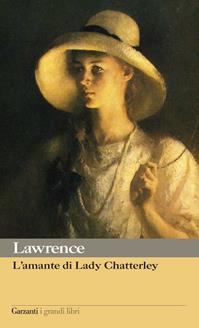 L'amante di lady Chatterley - D. H. Lawrence - Libro Garzanti 2007, I grandi libri | Libraccio.it