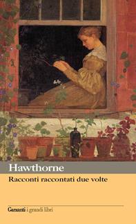 Racconti raccontati due volte - Nathaniel Hawthorne - Libro Garzanti 2007, I grandi libri | Libraccio.it