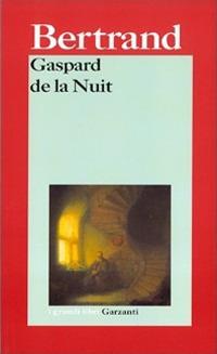 Gaspard de la Nuit. Fantasie alla maniera di Rembrandt e di Callot - Aloysius Bertrand - Libro Garzanti 2003, I grandi libri | Libraccio.it