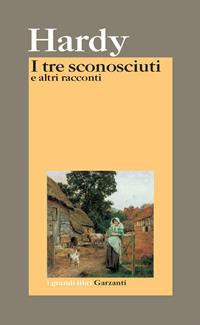 I tre sconosciuti e altri racconti - Thomas Hardy - Libro Garzanti 2006, I grandi libri | Libraccio.it