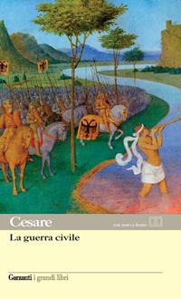 La guerra civile. Testo latino a fronte - Gaio Giulio Cesare - Libro Garzanti 2004, I grandi libri | Libraccio.it