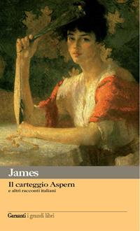 Il carteggio di Aspern e altri racconti - Henry James - Libro Garzanti 2006, I grandi libri | Libraccio.it