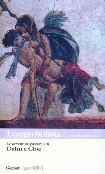 Le avventure pastorali di Dafni e Cloe - Sofista Longo - Libro Garzanti 2008, I grandi libri | Libraccio.it