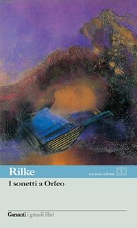 I sonetti a Orfeo. Testo tedesco a fronte - Rainer Maria Rilke - Libro Garzanti 2005, I grandi libri | Libraccio.it