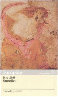 Eraclidi-Supplici. Testo greco a fronte - Euripide - Libro Garzanti 2009, I grandi libri | Libraccio.it