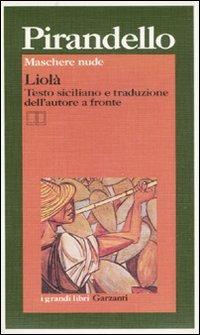 Maschere nude: Liolà. Testo siciliano a fronte - Luigi Pirandello - Libro Garzanti 1995, I grandi libri | Libraccio.it