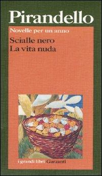 Novelle per un anno: Scialle nero-La vita nuda - Luigi Pirandello - Libro Garzanti 1995, I grandi libri | Libraccio.it