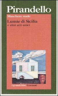 Maschere nude: Lumie di Sicilia e altri atti unici - Luigi Pirandello - Libro Garzanti 1995, I grandi libri | Libraccio.it