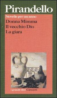 Novelle per un anno: Donna Mimma-Il vecchio Dio-La giara - Luigi Pirandello - Libro Garzanti 1995, I grandi libri | Libraccio.it