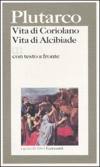 Vita di Coriolano-Vita di Alcibiade. Testo greco a fronte - Plutarco - Libro Garzanti 1996, I grandi libri | Libraccio.it