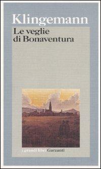 Le veglie di Bonaventura - August Klingemann - Libro Garzanti 1998, I grandi libri | Libraccio.it