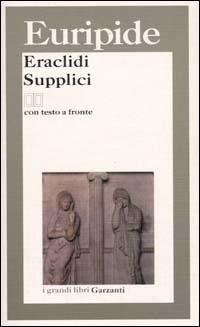 Eraclidi-Supplici. Testo greco a fronte - Euripide - Libro Garzanti 2000, I grandi libri | Libraccio.it