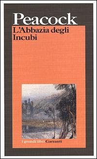 L' Abbazia degli incubi - Thomas Love Peacock - Libro Garzanti 2001, I grandi libri | Libraccio.it