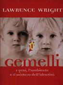 Gemelli. I geni, l'ambiente e il mistero dell'identità - Lawrence Wright - Libro Garzanti 1999, Saggi rossi | Libraccio.it