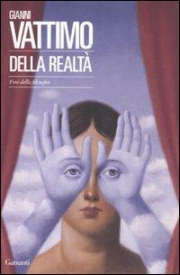 Della realtà. Fini della filosofia - Gianni Vattimo - Libro Garzanti 2012, Saggi | Libraccio.it