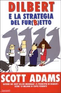 Dilbert e la strategia del fur(b)etto - Scott Adams - Libro Garzanti 2003, Saggi | Libraccio.it