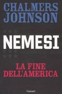 Nemesi. La fine dell'America - Chalmers Johnson - Libro Garzanti 2008, Saggi | Libraccio.it