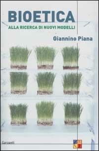 Bioetica. Alla ricerca di nuovi modelli - Giannino Piana - Libro Garzanti 2002, Saggi | Libraccio.it