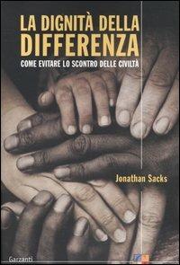 La dignità della differenza. Come evitare lo scontro delle civiltà - Jonathan Sacks - Libro Garzanti 2004, Saggi | Libraccio.it