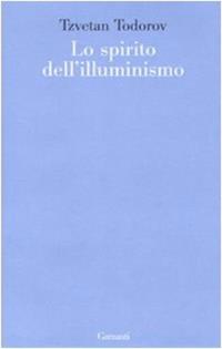 Lo spirito dell'illuminismo - Tzvetan Todorov - Libro Garzanti 2007, Le forme | Libraccio.it