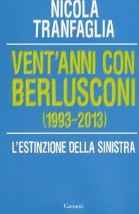 Vent'anni con Berlusconi (1993-2013). L'estinzione della sinistra - Nicola Tranfaglia - Libro Garzanti 2009, Saggi | Libraccio.it