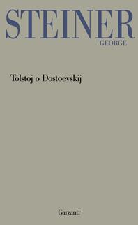 Tolstoj o Dostoevskij - George Steiner - Libro Garzanti 2010, Garzanti Novecento | Libraccio.it