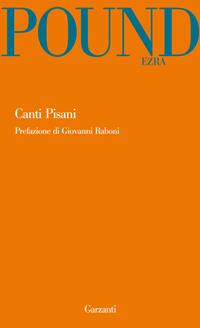 Canti pisani. Testo inglese a fronte - Ezra Pound - Libro Garzanti 2011, Garzanti Novecento | Libraccio.it