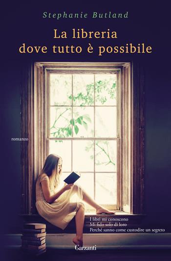 La libreria dove tutto è possibile - Stephanie Butland - Libro Garzanti 2018, Narratori moderni | Libraccio.it