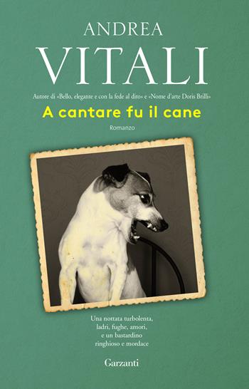 A cantare fu il cane - Andrea Vitali - Libro Garzanti 2018, Elefanti bestseller | Libraccio.it