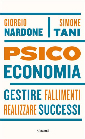 Psicoeconomia. Gestire fallimenti realizzare successi - Giorgio Nardone, Simone Tani - Libro Garzanti 2018, Saggi | Libraccio.it