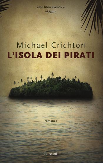 L'isola dei pirati - Michael Crichton - Libro Garzanti 2018, Super Elefanti bestseller | Libraccio.it